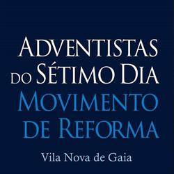 Adventistas do Sétimo dia Movimento de Reforma Vila Nova de Gaia